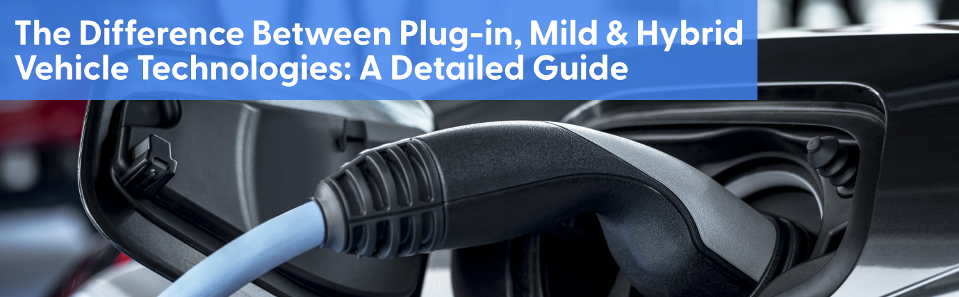 The Difference between Plug-in, Mild, and Hybrid Vehicle Technologies: A Detailed Guide