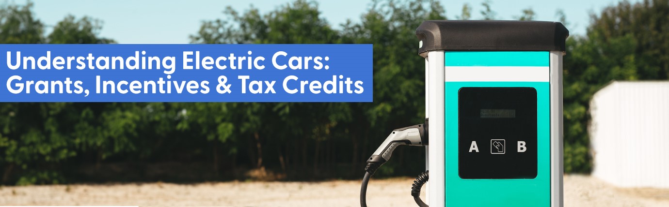 Electric Cars Incentives, Grants, and Tax Credits